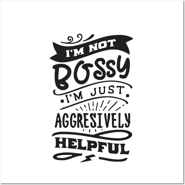 not bossy aggressively helpful girl boss Wall Art by Vortex.Merch